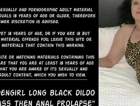 Dirtygardengirl yearn black dildo in pusy & bore then anal prolapse